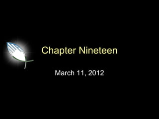 Chapter Nineteen

  March 11, 2012
 
