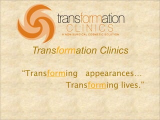Transformation Clinics

“Transforming appearances…

 
       Transforming lives.”
 