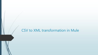 CSV to XML transformation in Mule
 