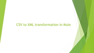 CSV to XML transformation in Mule
 