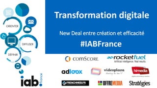 Transformation digitale
New Deal entre création et efficacité
#IABFrance
 