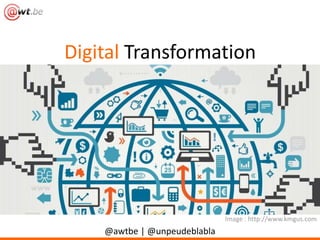 Digital Transformation 
@awtbe | @unpeudeblabla 
Image : http://www.kmgus.com 
 