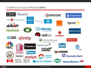 Corporate Presentation 3
EXAMPLES OF CGS LEARNING CLIENTS
 