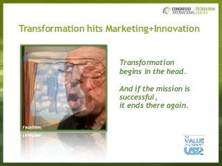Transformation
begins in the head.
And if the mission is
successful,  
it ends there again.
Transformation hits Marketing+Innovation
 