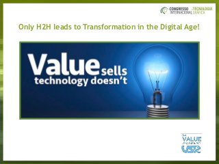 Only H2H leads to Transformation in the Digital Age!
 