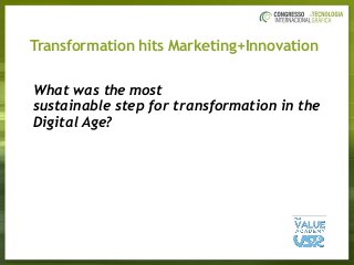 What was the most  
sustainable step for transformation in the  
Digital Age?
Transformation hits Marketing+Innovation
 