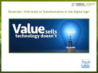 Reminder: H2H leads to Transformation in the Digital Age!
 
