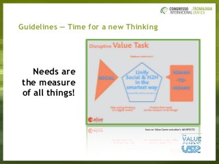 Guidelines — Time for a new Thinking
Needs are
the measure
of all things!
Source: Value Communication’s MANIFESTO
 