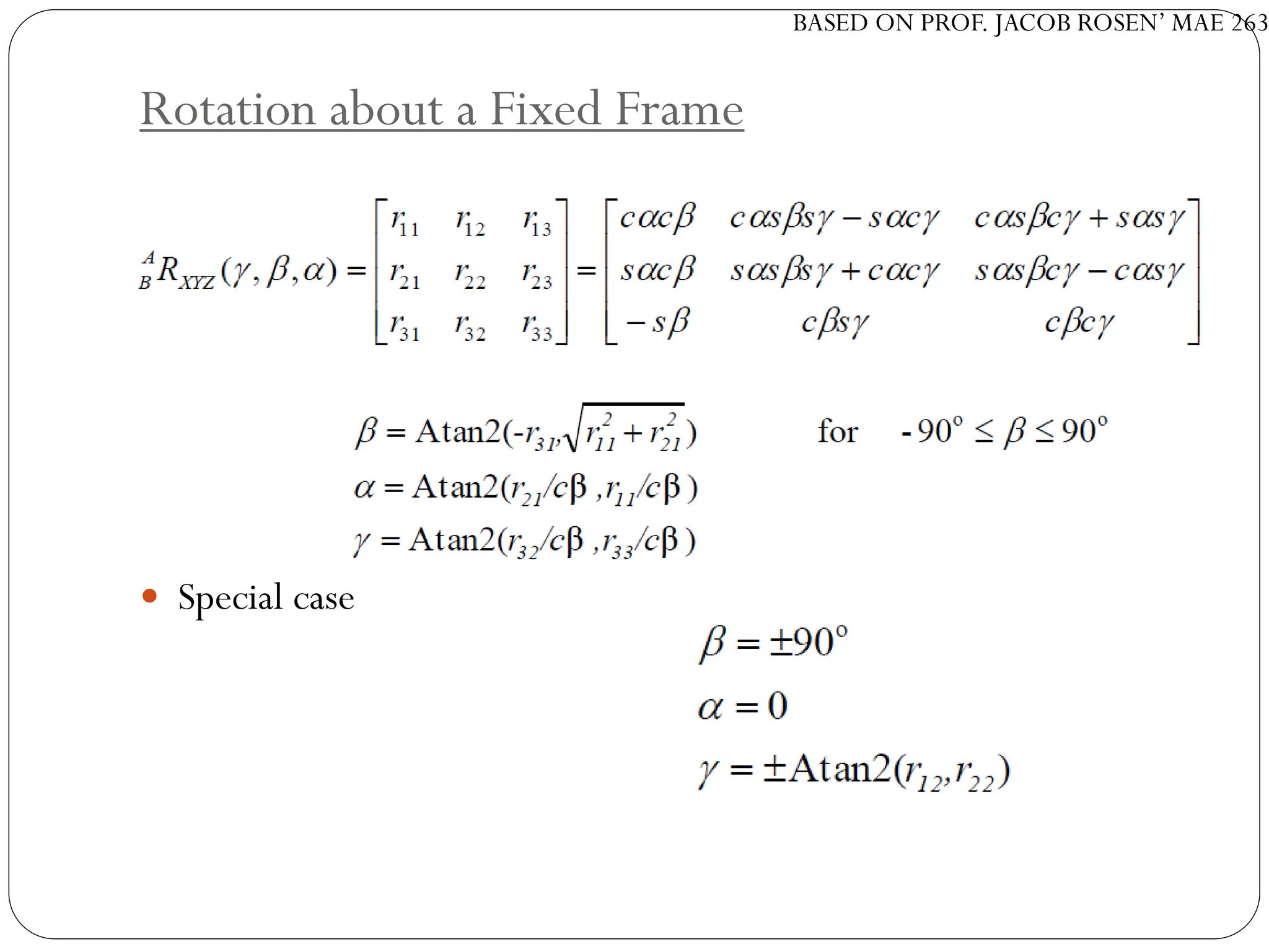 BASED ON PROF. JACOB ROSEN’ MAE 263
Rotation about a Fixed Frame
 Special case
 