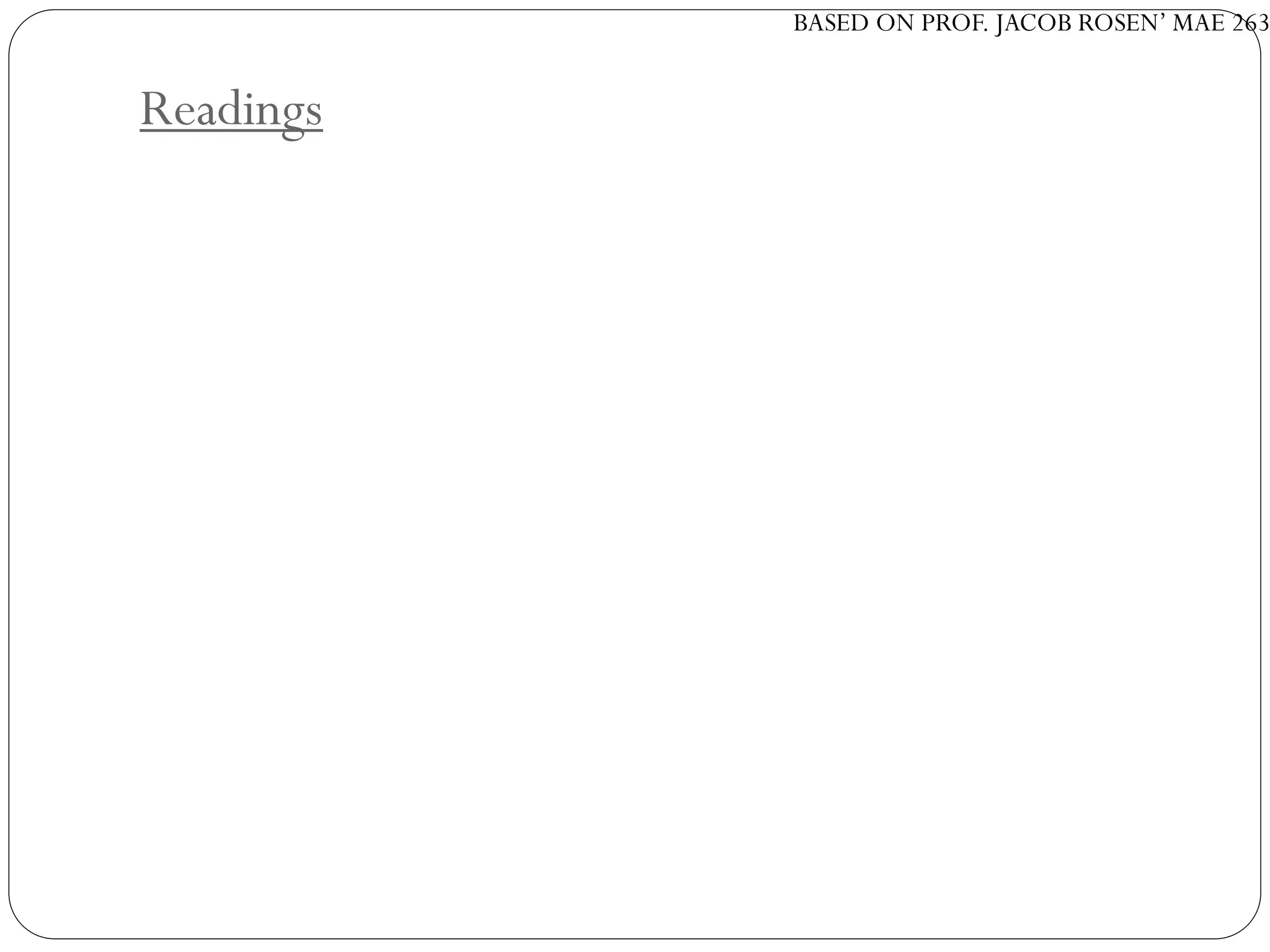 BASED ON PROF. JACOB ROSEN’ MAE 263
Readings
 