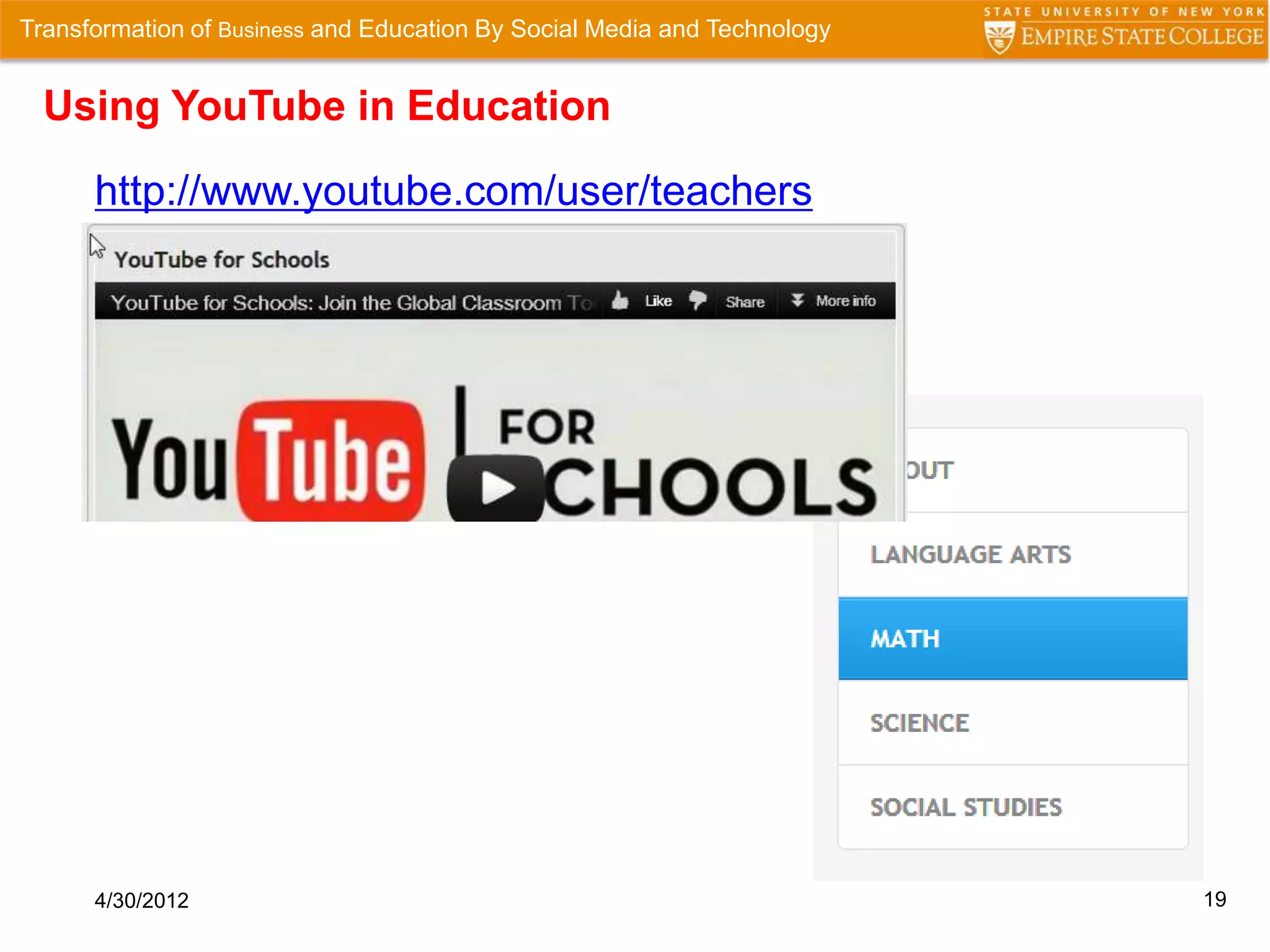 Transformation of Business and Education By Social Media and Technology


  Using YouTube in Education

      http://www.youtube.com/user/teachers




      4/30/2012                                                           19
 