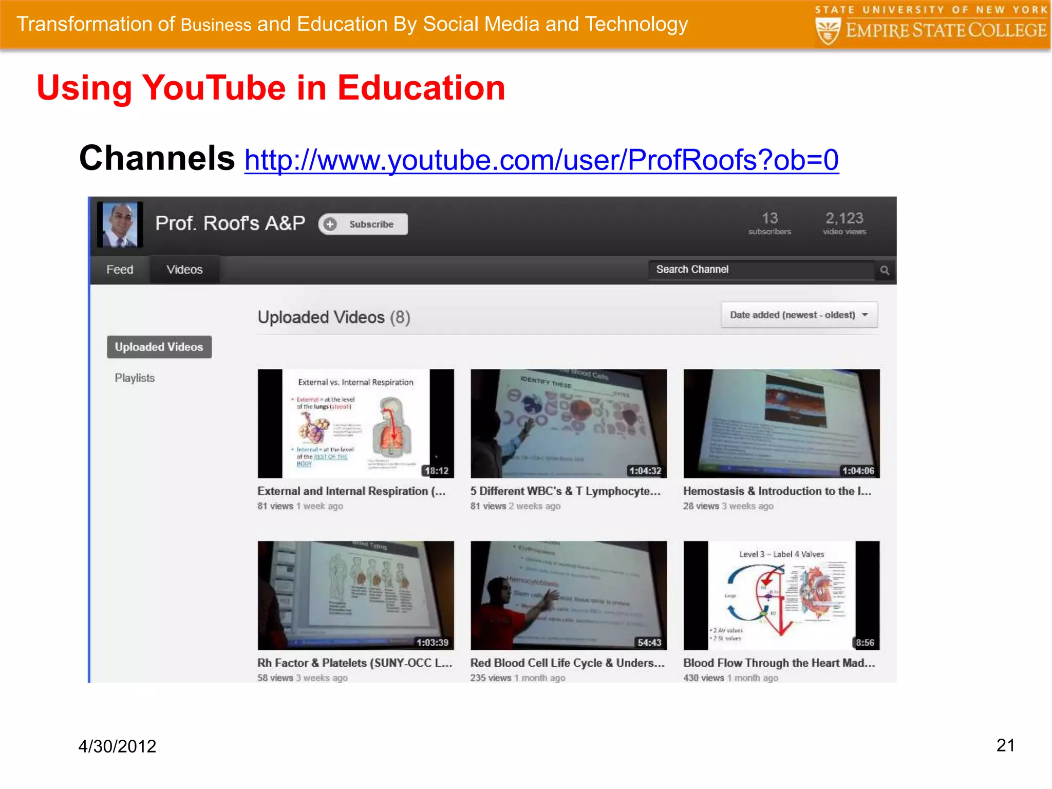 Transformation of Business and Education By Social Media and Technology


  Using YouTube in Education

      Channels http://www.youtube.com/user/ProfRoofs?ob=0




      4/30/2012                                                           21
 