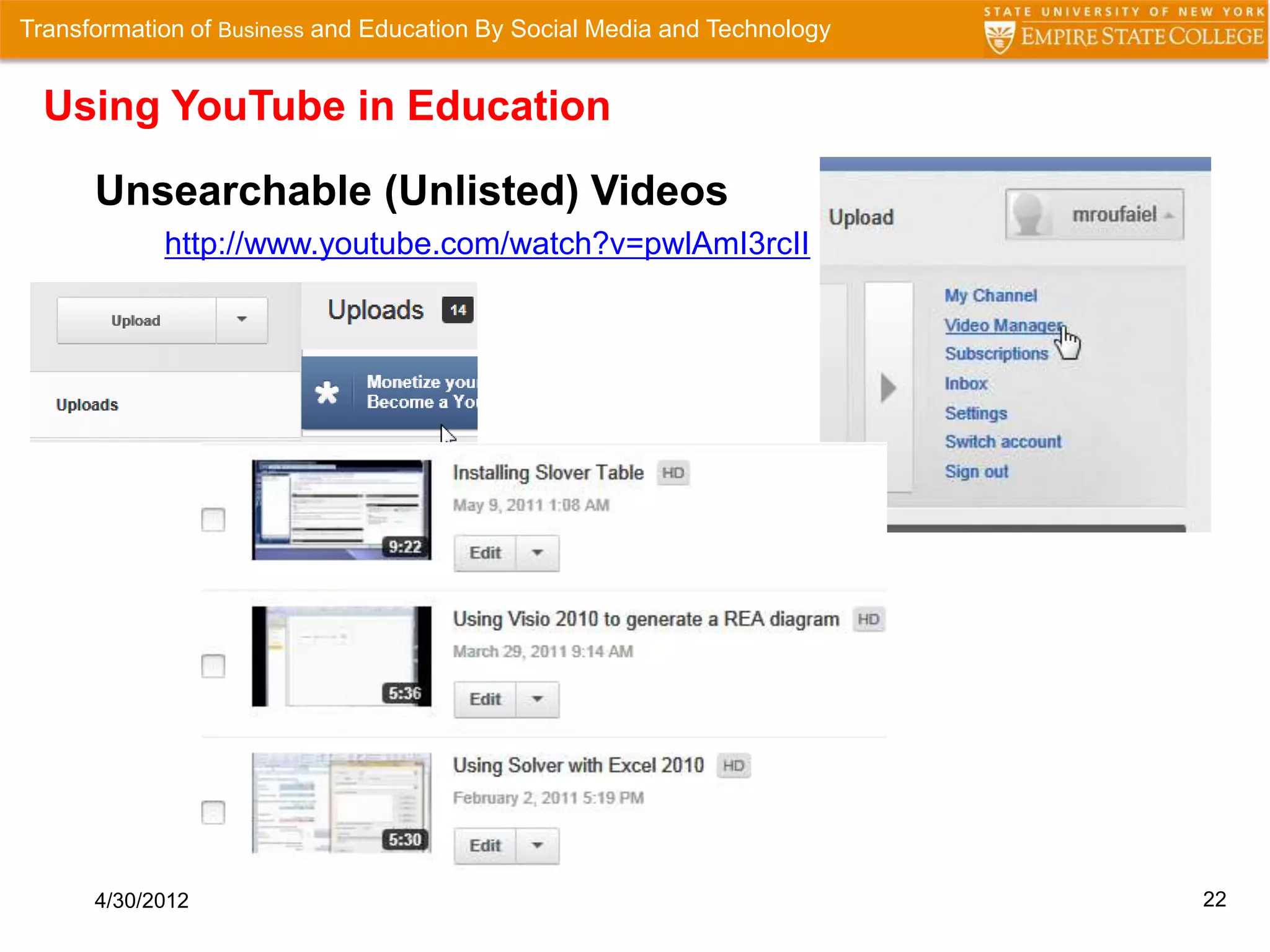 Transformation of Business and Education By Social Media and Technology


  Using YouTube in Education

      Unsearchable (Unlisted) Videos
            http://www.youtube.com/watch?v=pwlAmI3rcII




      4/30/2012                                                           22
 