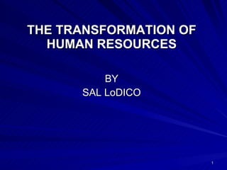 THE TRANSFORMATION OF HUMAN RESOURCES ,[object Object],[object Object]