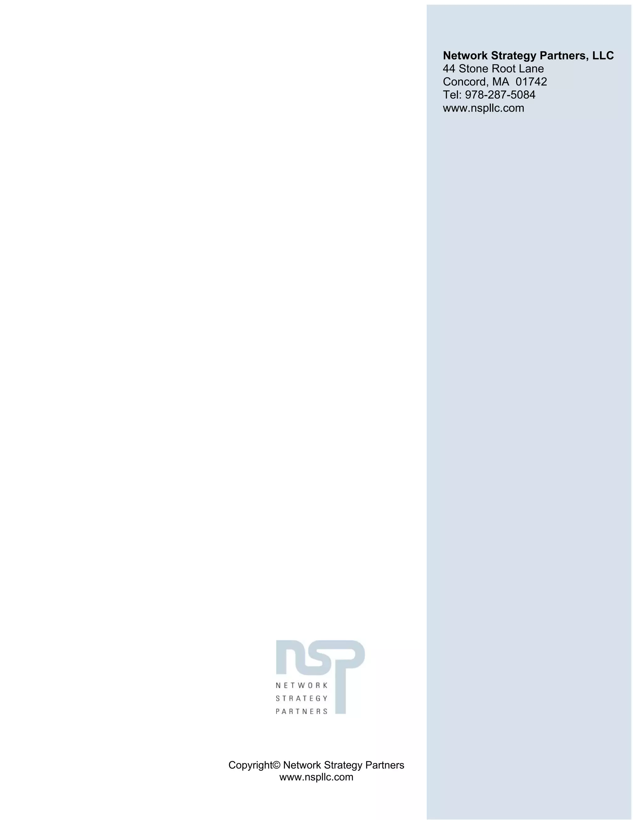 Network Strategy Partners, LLC
                                           44 Stone Root Lane
                                           Concord, MA 01742
.
                                           Tel: 978-287-5084
                                           www.nspllc.com




    Copyright© Network Strategy Partners
              www.nspllc.com
 