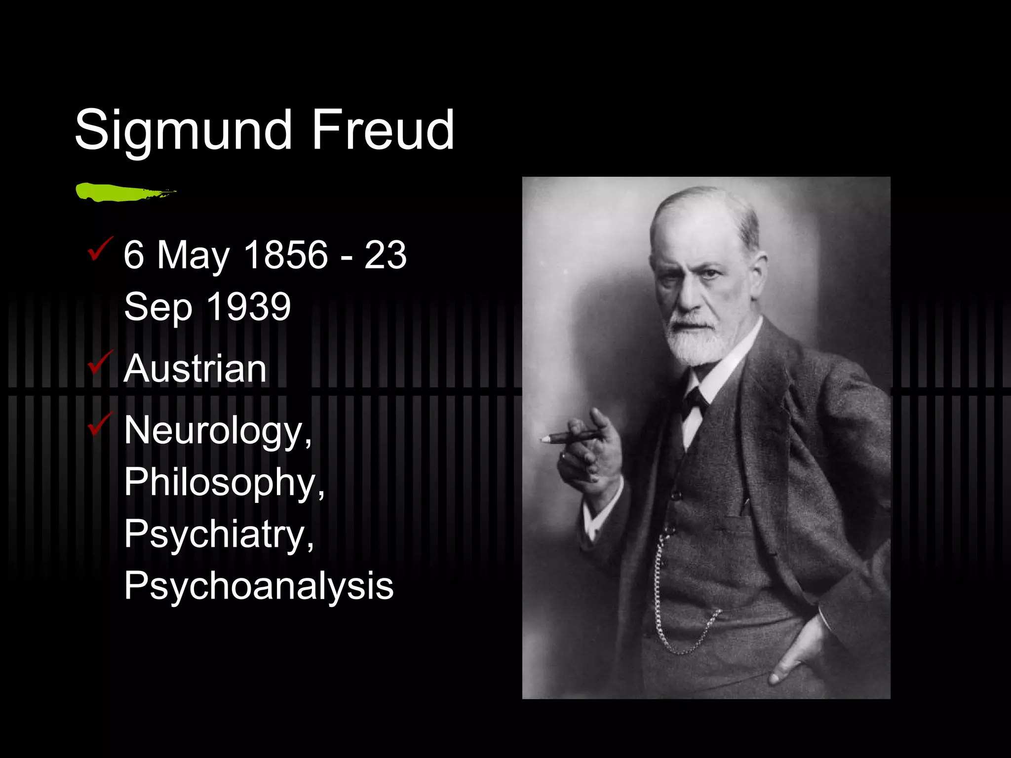 Sigmund Freud 6 May 1856 - 23 Sep 1939 Austrian Neurology, Philosophy, Psychiatry, Psychoanalysis 