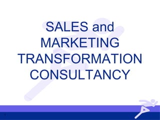 1
SALES and
MARKETING
TRANSFORMATION
CONSULTANCY
 
