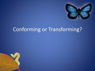 Conforming or Transforming?
 