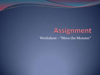 AssignmentWorksheet – “Move the Monster”