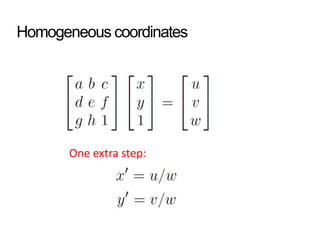 Homogeneous coordinates
One extra step: