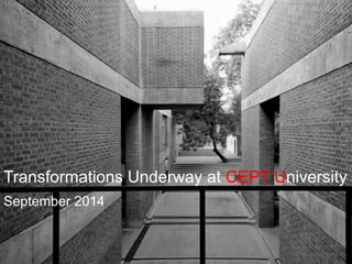 Transformations Underway at CEPT University
September 2014
 