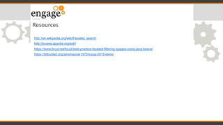 Resources
http://en.wikipedia.org/wiki/Faceted_search
http://lucene.apache.org/solr/
https://www.focul.net/focul-best-practice-faceted-filtering-xpages-using-java-beans/
https://bitbucket.org/zeromancer1972/icsug-2015-demo
 