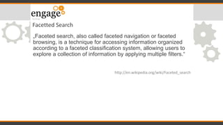 Facetted Search
„Faceted search, also called faceted navigation or faceted
browsing, is a technique for accessing informat...