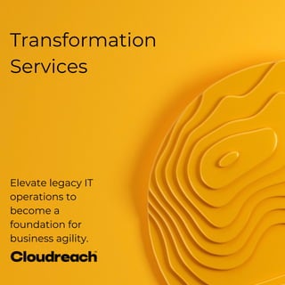 Transformation
Services
Elevate legacy IT
operations to
become a
foundation for
business agility.
 