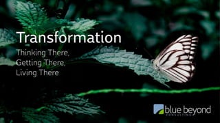 Transformation — Thinking There, Getting There, Living There | Blue Beyond Consulting1
HR Transformation
Thinking There, Getting There, Living There
@cfieldstyler /cherylfieldstyler
Cheryl Fields Tyler
Founder and CEO, Blue Beyond Consulting
 
