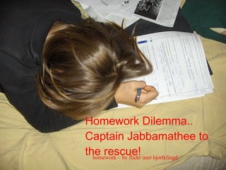 Homework Dilemma.. Captain Jabbamathee to the rescue! homework – by flickr user bjortklingd 