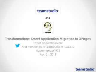 Transformations: Smart Application Migration to XPages
Tweet about this event
And mention us: @Teamstudio @TLCCLTD
@zeromancer1972
Apr. 21, 2015
 