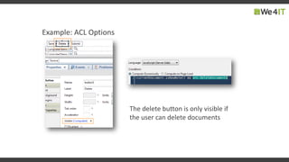 Example: ACL Options
The delete button is only visible if
the user can delete documents
 