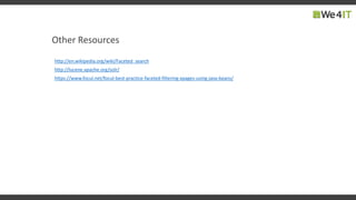 Other Resources
http://en.wikipedia.org/wiki/Faceted_search
http://lucene.apache.org/solr/
https://www.focul.net/focul-best-practice-faceted-filtering-xpages-using-java-beans/
 