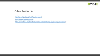 Other Resources
http://en.wikipedia.org/wiki/Faceted_search
http://lucene.apache.org/solr/
https://www.focul.net/focul-best-practice-faceted-filtering-xpages-using-java-beans/
 