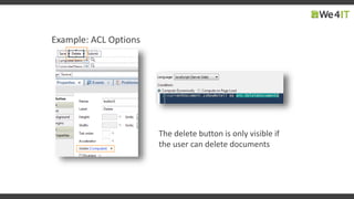 Example: ACL Options
The delete button is only visible if
the user can delete documents
 