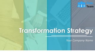 Transformation Strategy
Your Company Name
 