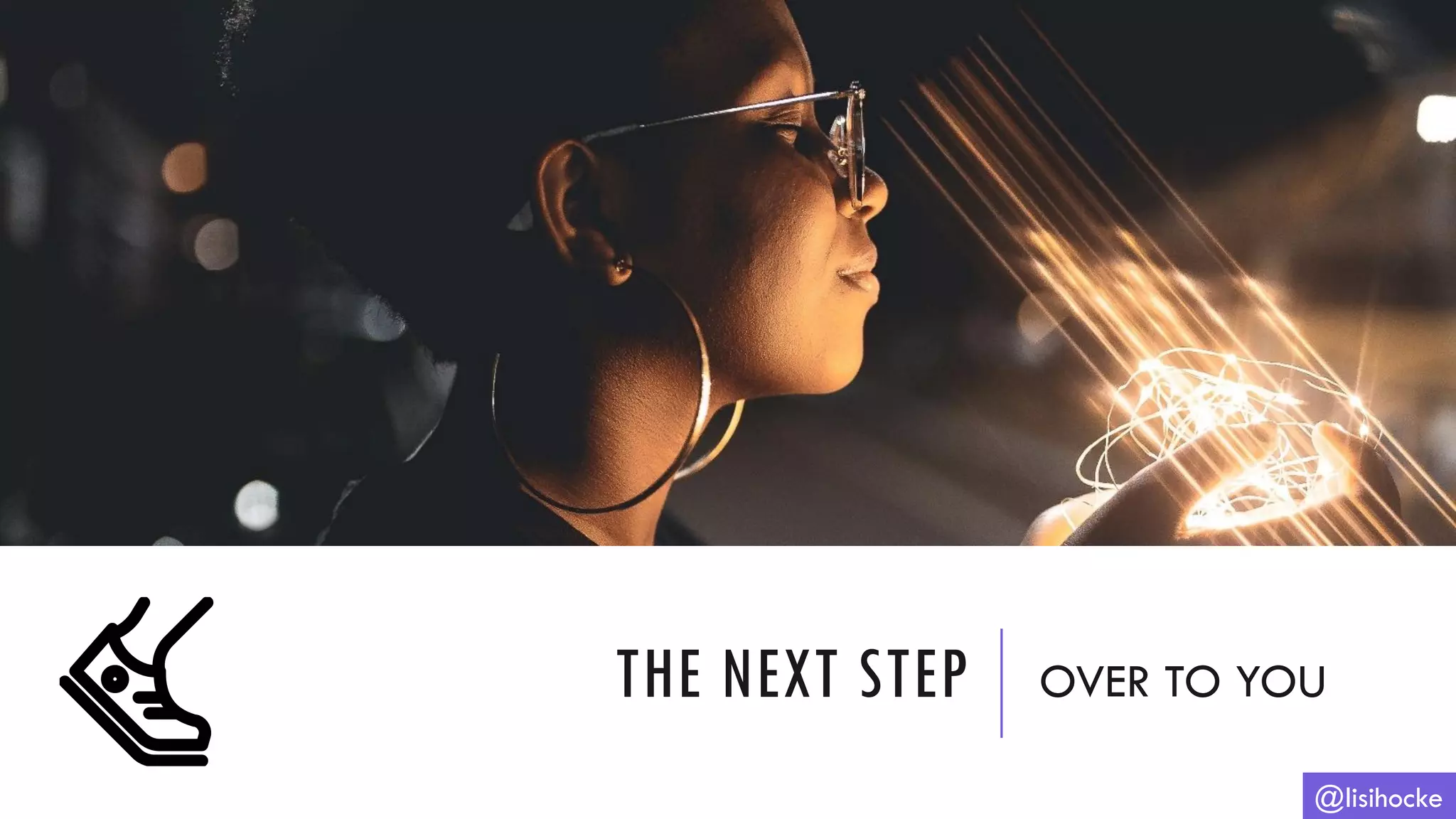 THE NEXT STEP OVER TO YOU
@lisihocke
 