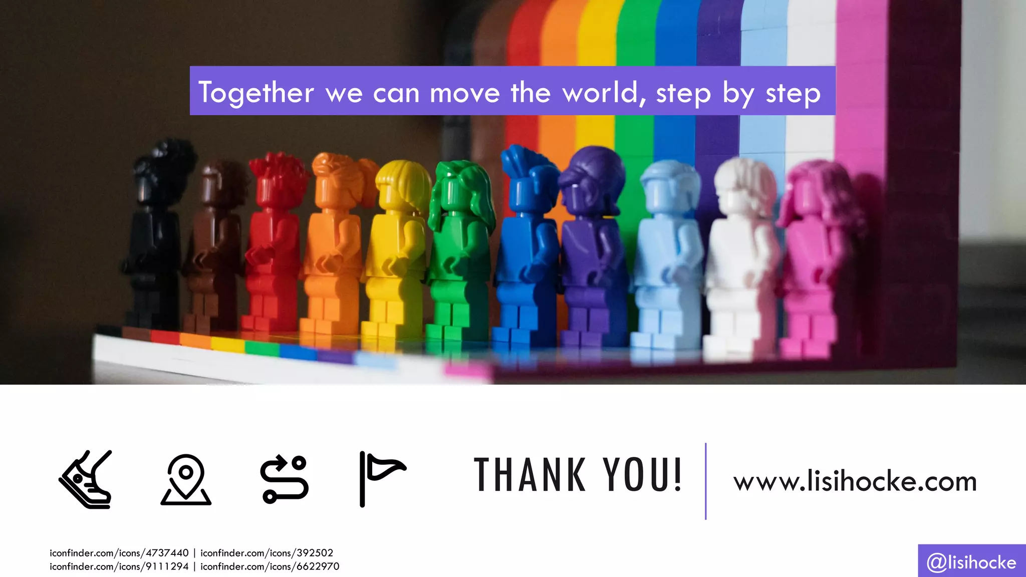 THANK YOU! www.lisihocke.com
@lisihocke
Together we can move the world, step by step
iconfinder.com/icons/4737440 | iconfinder.com/icons/392502
iconfinder.com/icons/9111294 | iconfinder.com/icons/6622970
 