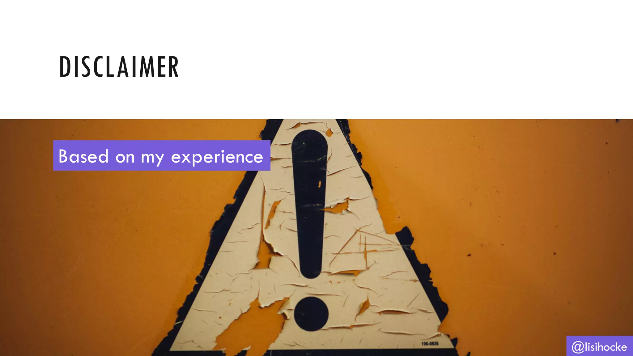 DISCLAIMER
@lisihocke
Based on my experience
 