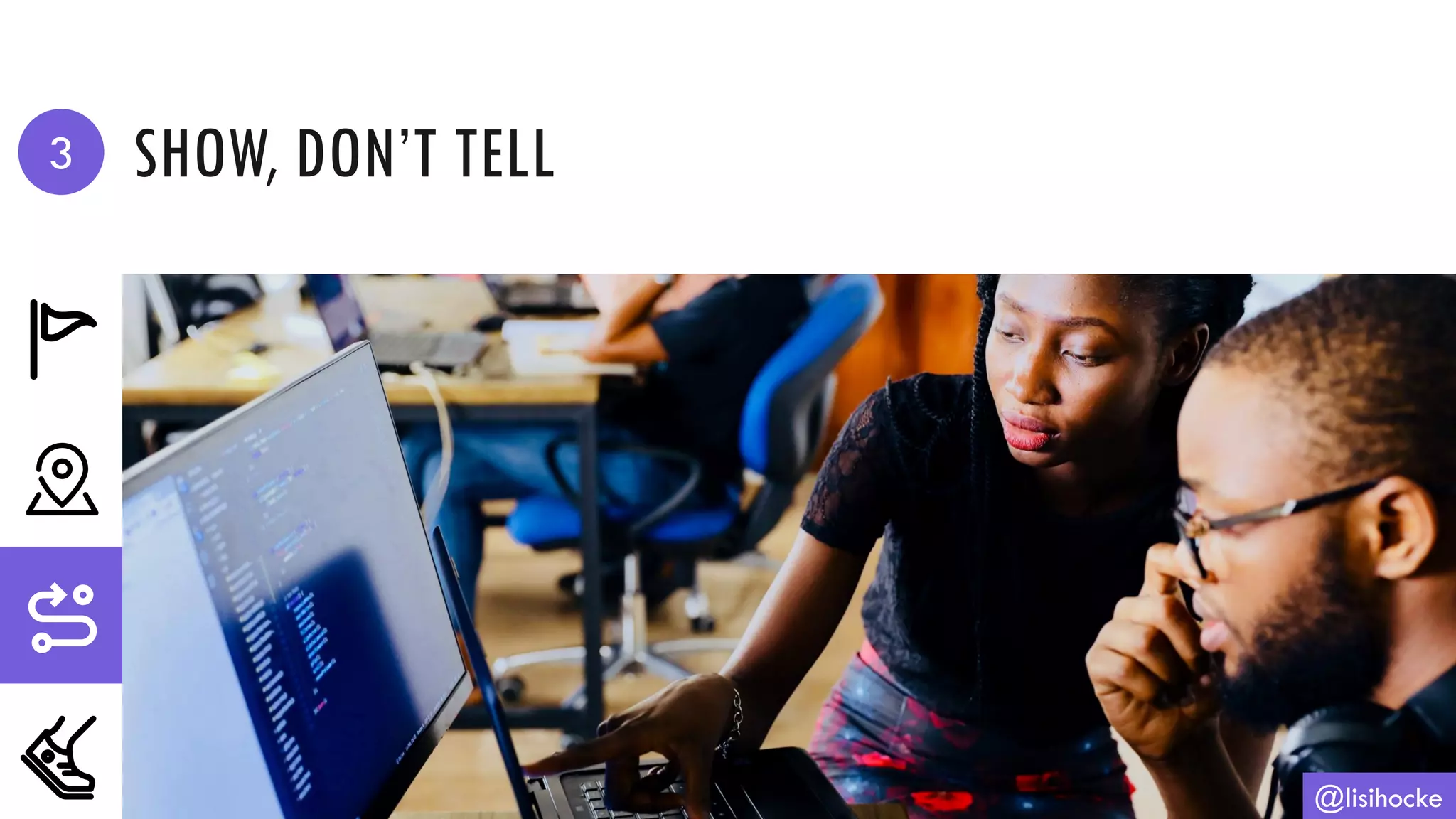 SHOW, DON’T TELL
@lisihocke
3
 