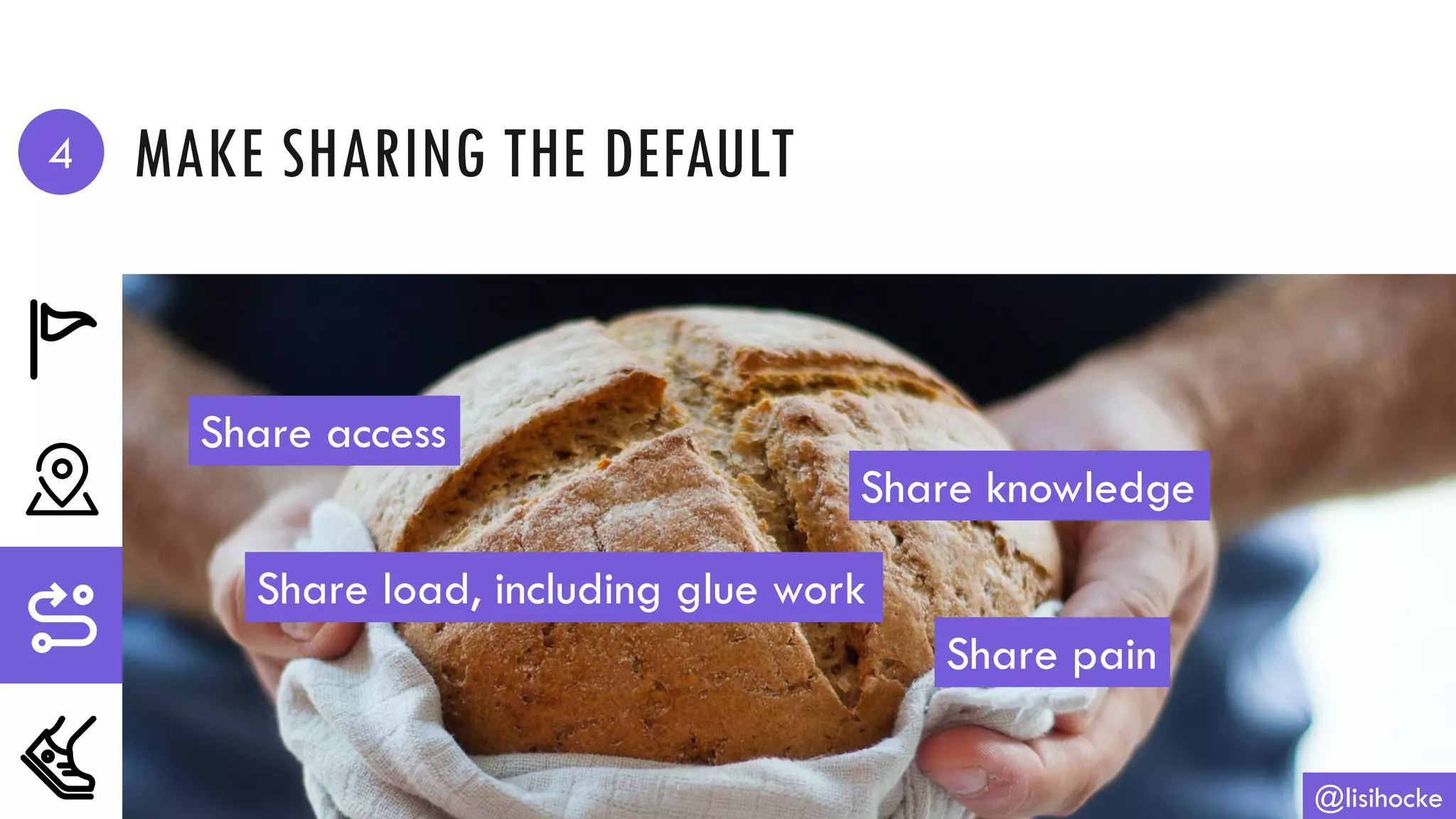 MAKE SHARING THE DEFAULT
@lisihocke
Share access
Share knowledge
Share load, including glue work
Share pain
4
 
