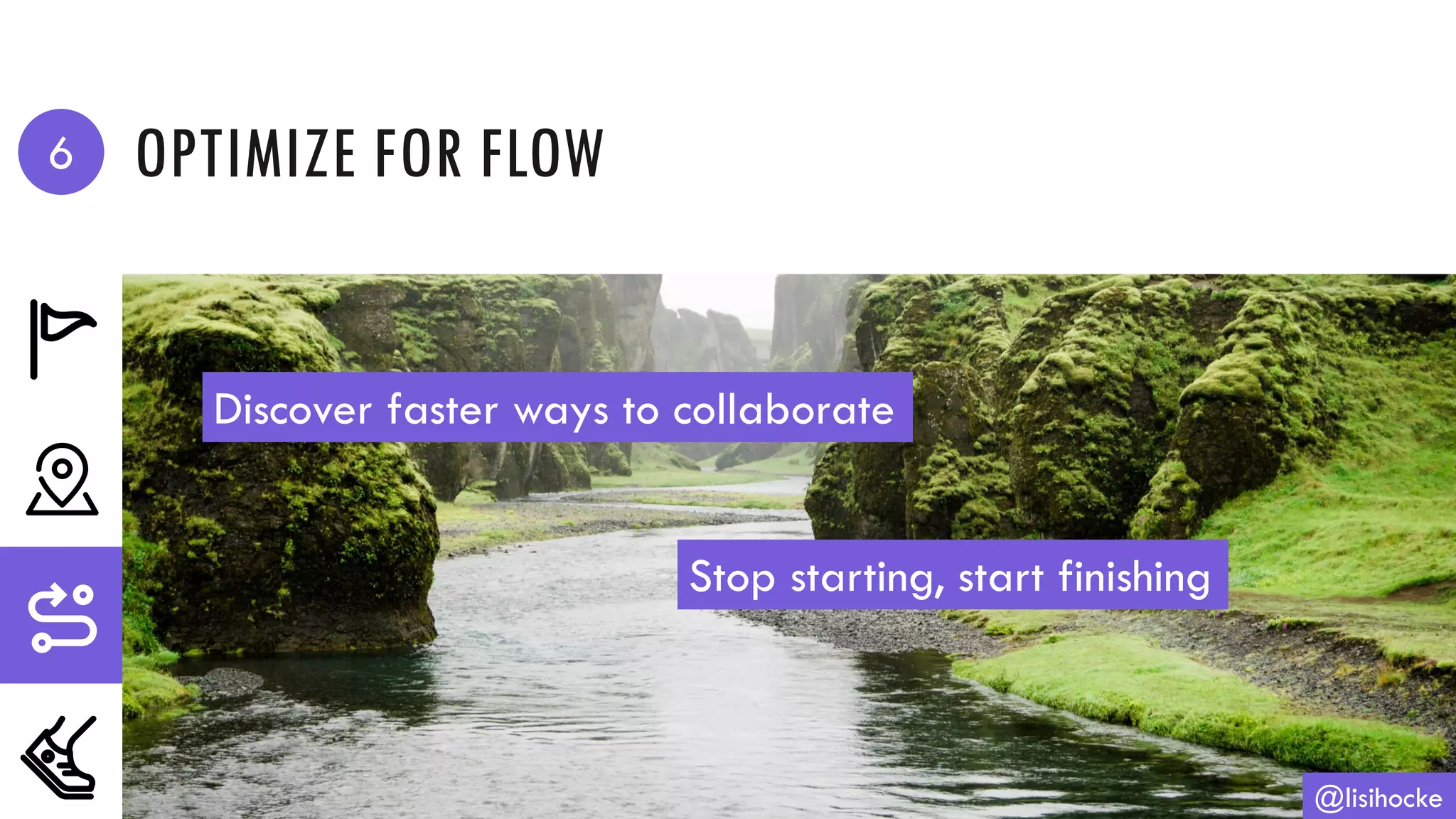 OPTIMIZE FOR FLOW
@lisihocke
Discover faster ways to collaborate
Stop starting, start finishing
6
 