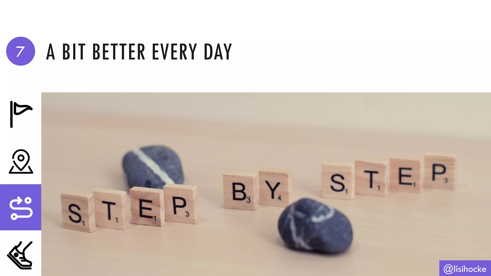 A BIT BETTER EVERY DAY
@lisihocke
7
 