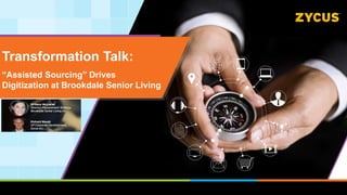 Transformation Talk:
“Assisted Sourcing” Drives
Digitization at Brookdale Senior Living
 