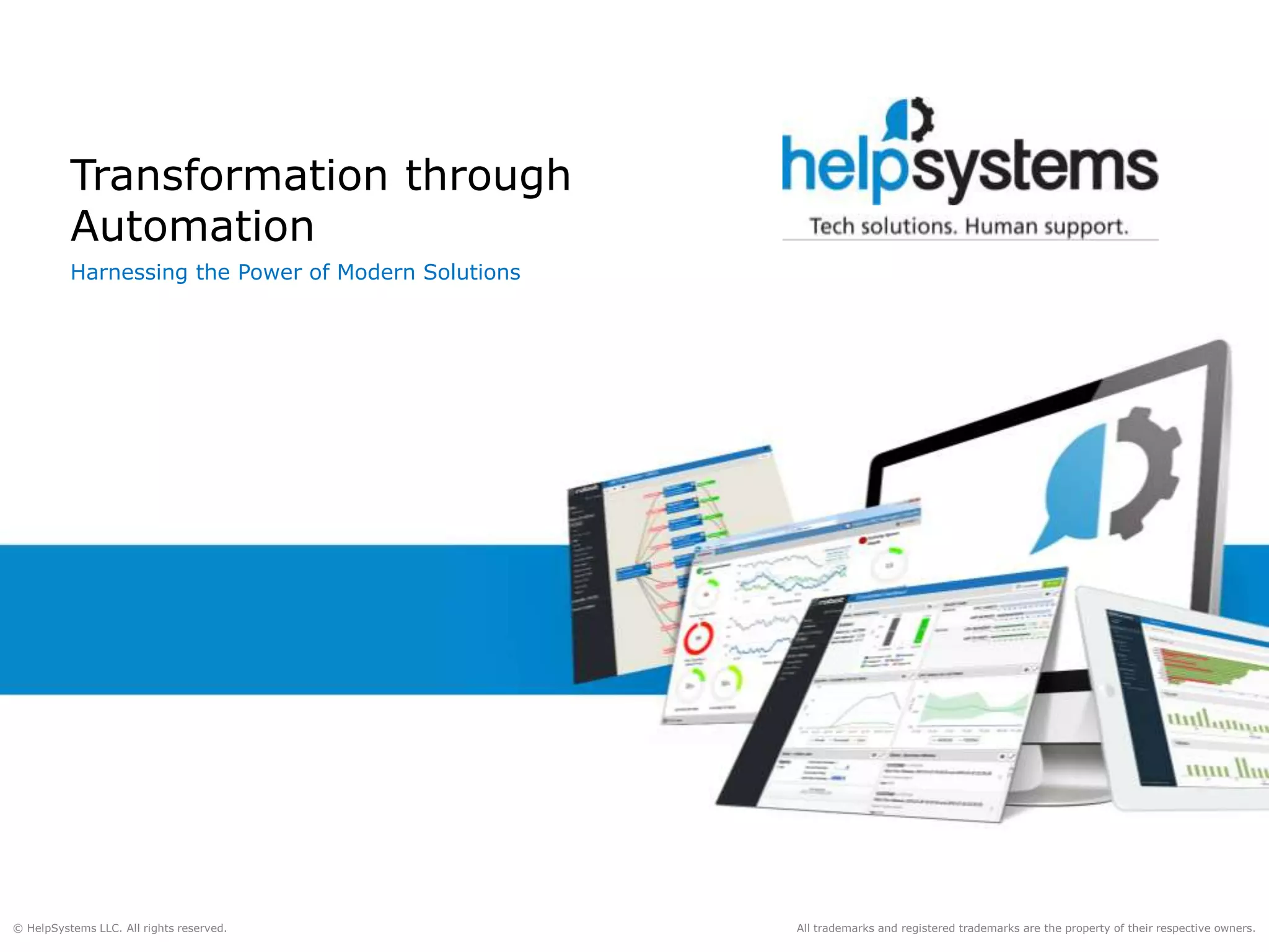 All trademarks and registered trademarks are the property of their respective owners.© HelpSystems LLC. All rights reserved.
Harnessing the Power of Modern Solutions
Transformation through
Automation
 
