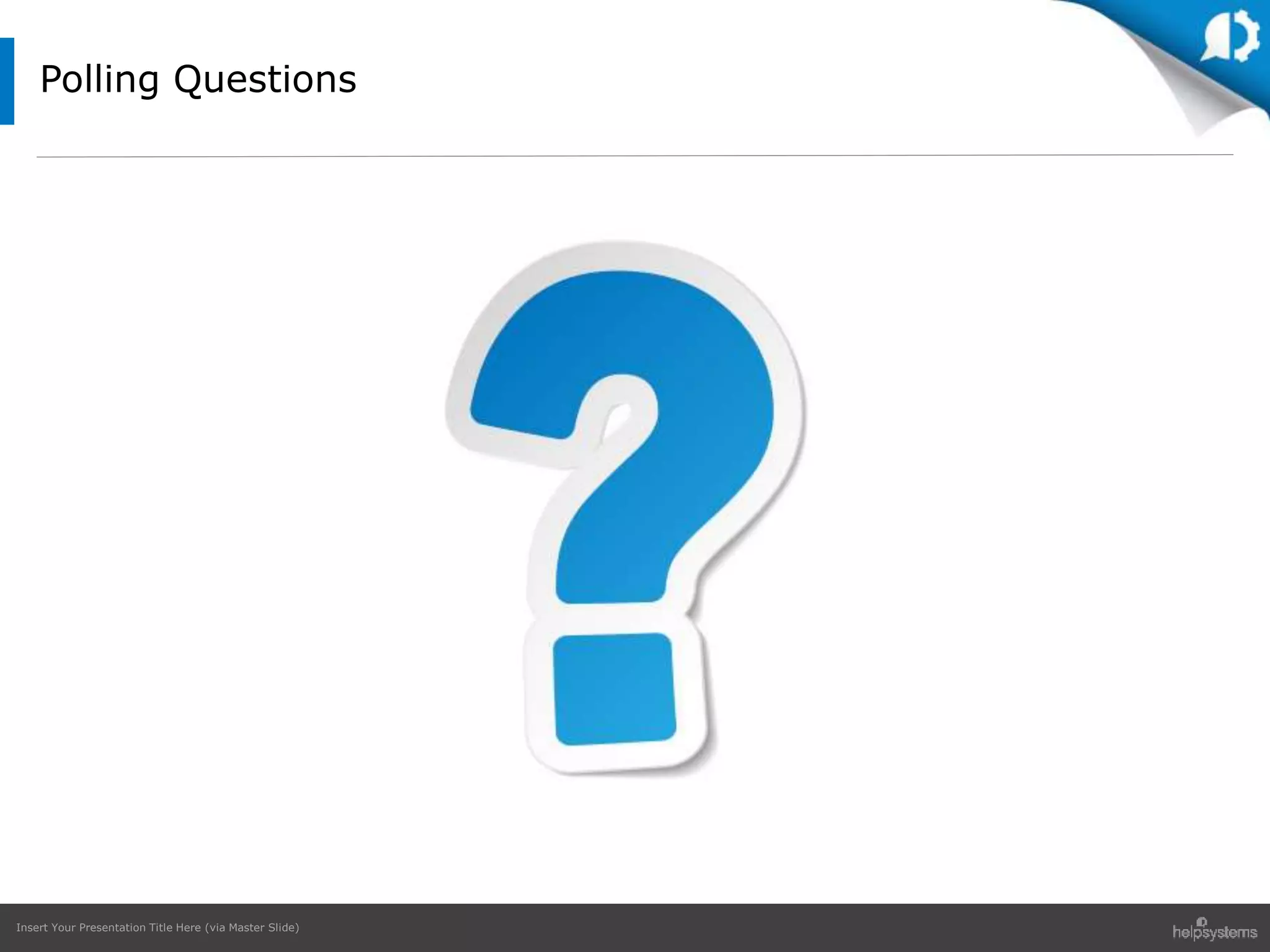 Insert Your Presentation Title Here (via Master Slide)
Polling Questions
 