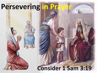 Persevering in Prayer




          Consider 1 Sam 3:19
 