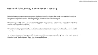 Personal Banking Norway is transforming from a traditional bank to a modern retail player. This is a major journey of
chan...