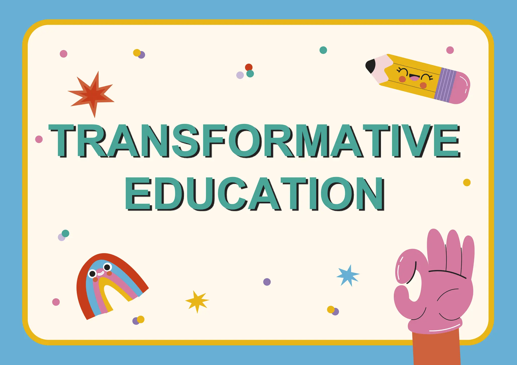 TRANSFORMATIVE
EDUCATION
 