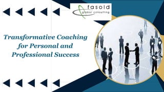 Transformative Coaching
for Personal and
Professional Success
 